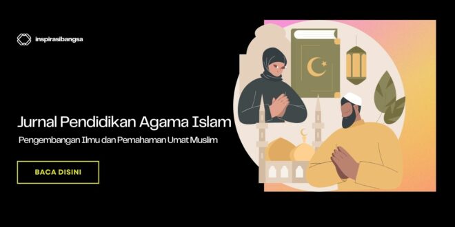 Pentingnya Jurnal Pendidikan Agama Islam untuk Pengembangan Ilmu dan Pemahaman Umat Muslim